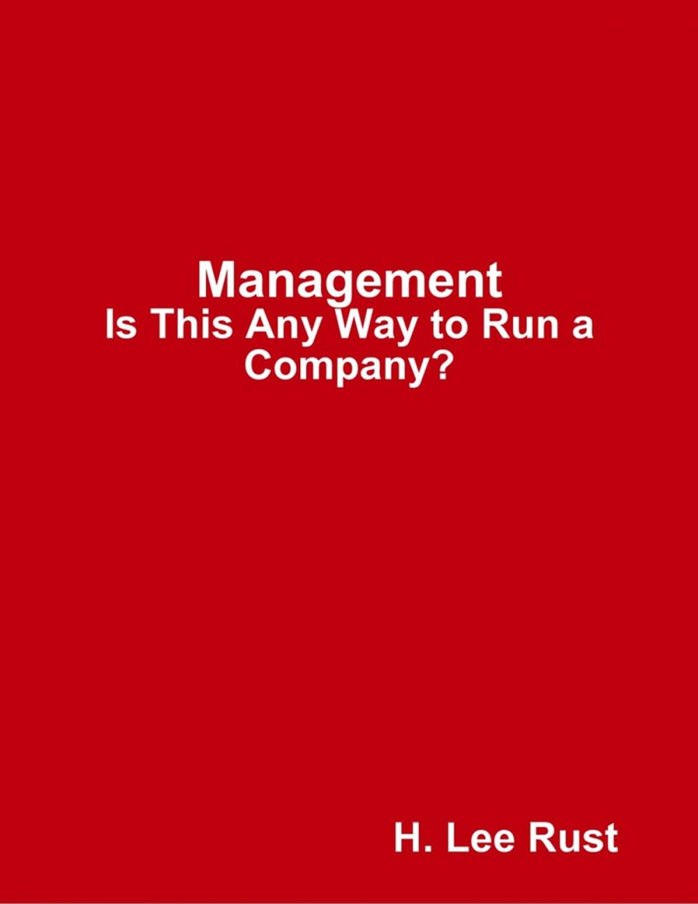 Big bigCover of Management - Is This Any Way to Run a Company?