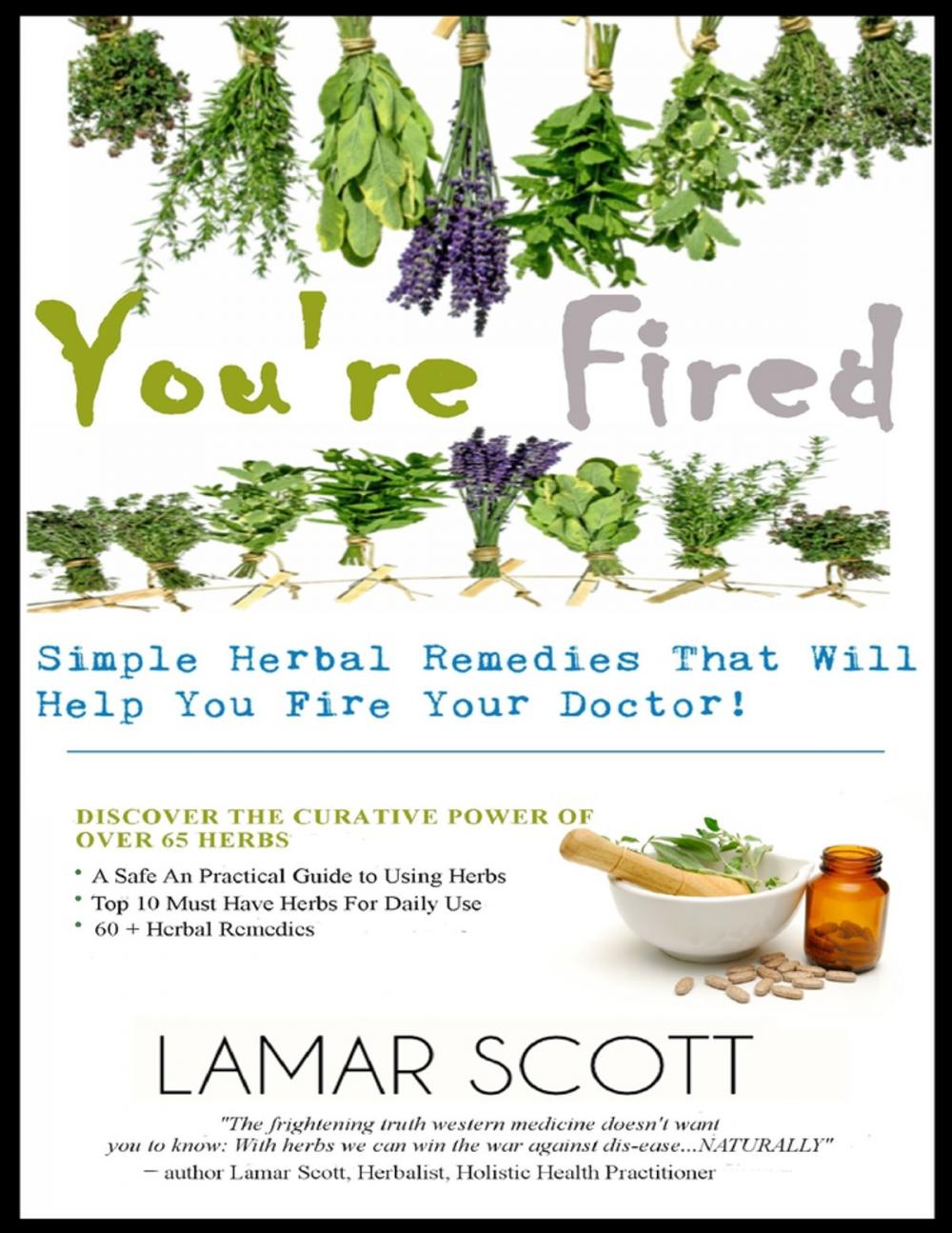 Big bigCover of You're Fired - "Simple Herbal Remedies That Will Help You Fire Your Doctor "