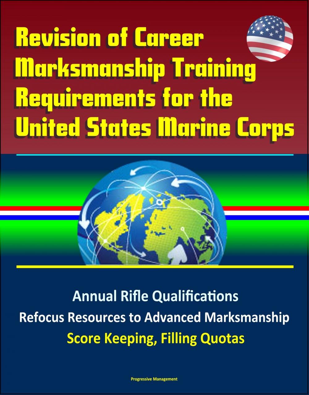 Big bigCover of Revision of Career Marksmanship Training Requirements for the United States Marine Corps: Annual Rifle Qualifications, Refocus Resources to Advanced Marksmanship, Score Keeping, Filling Quotas