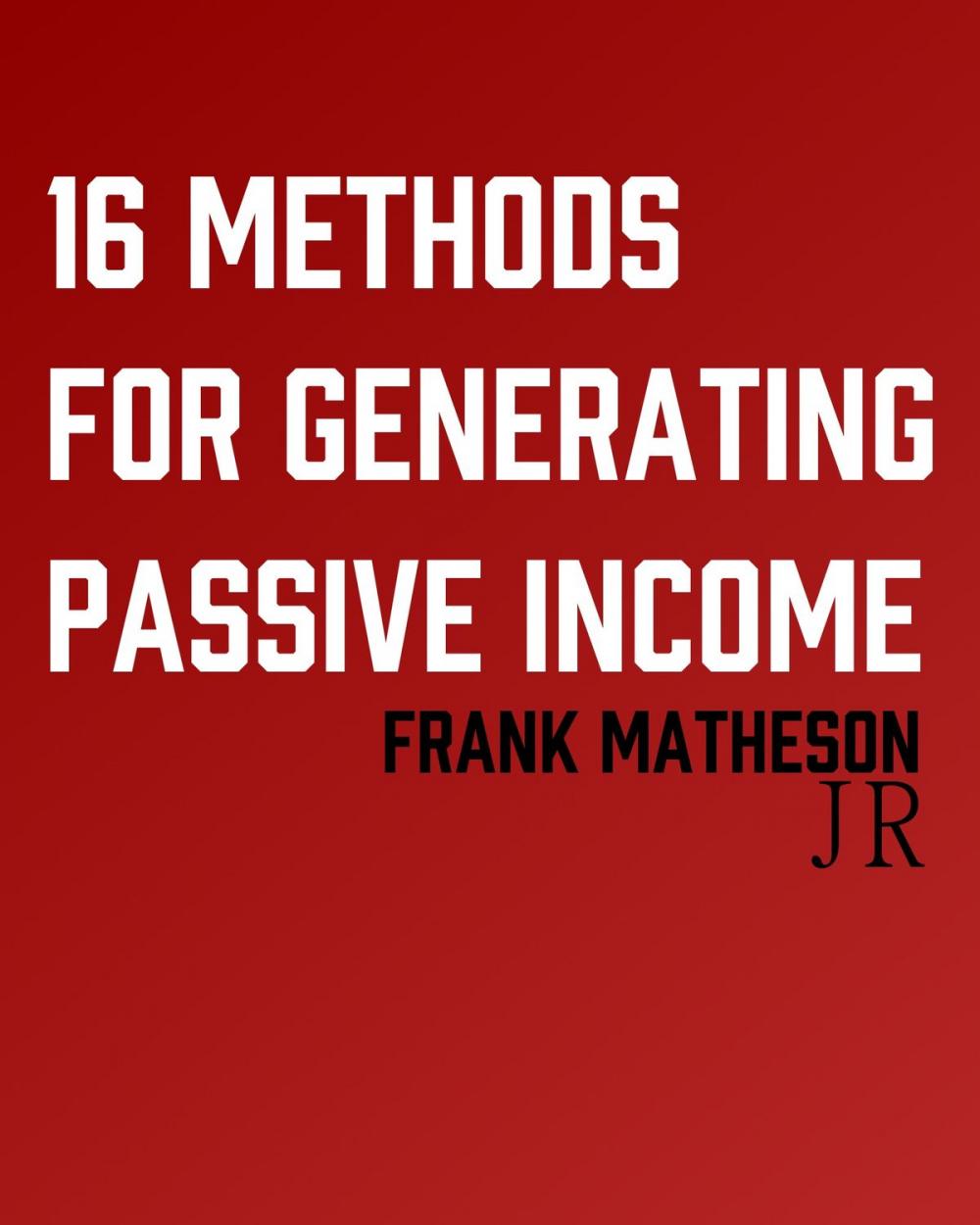 Big bigCover of 16 Methods for Generating Passive Income