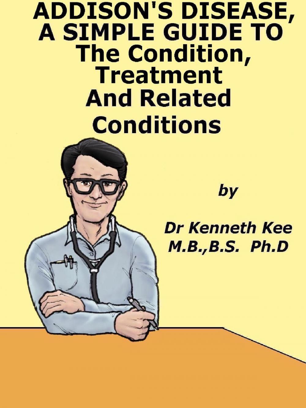 Big bigCover of Addison’s Disease, A Simple Guide To The Condition, Treatment And Related Conditions