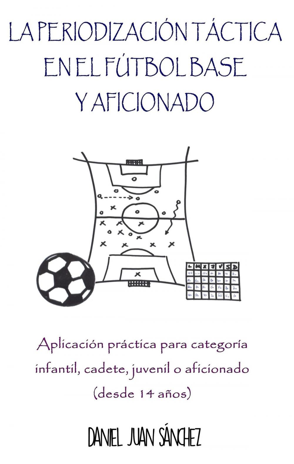 Big bigCover of La Periodización Táctica en el Fútbol Base y Aficionado - Aplicación práctica para categoría infantil, cadete, juvenil o aficionado (desde 14 años)