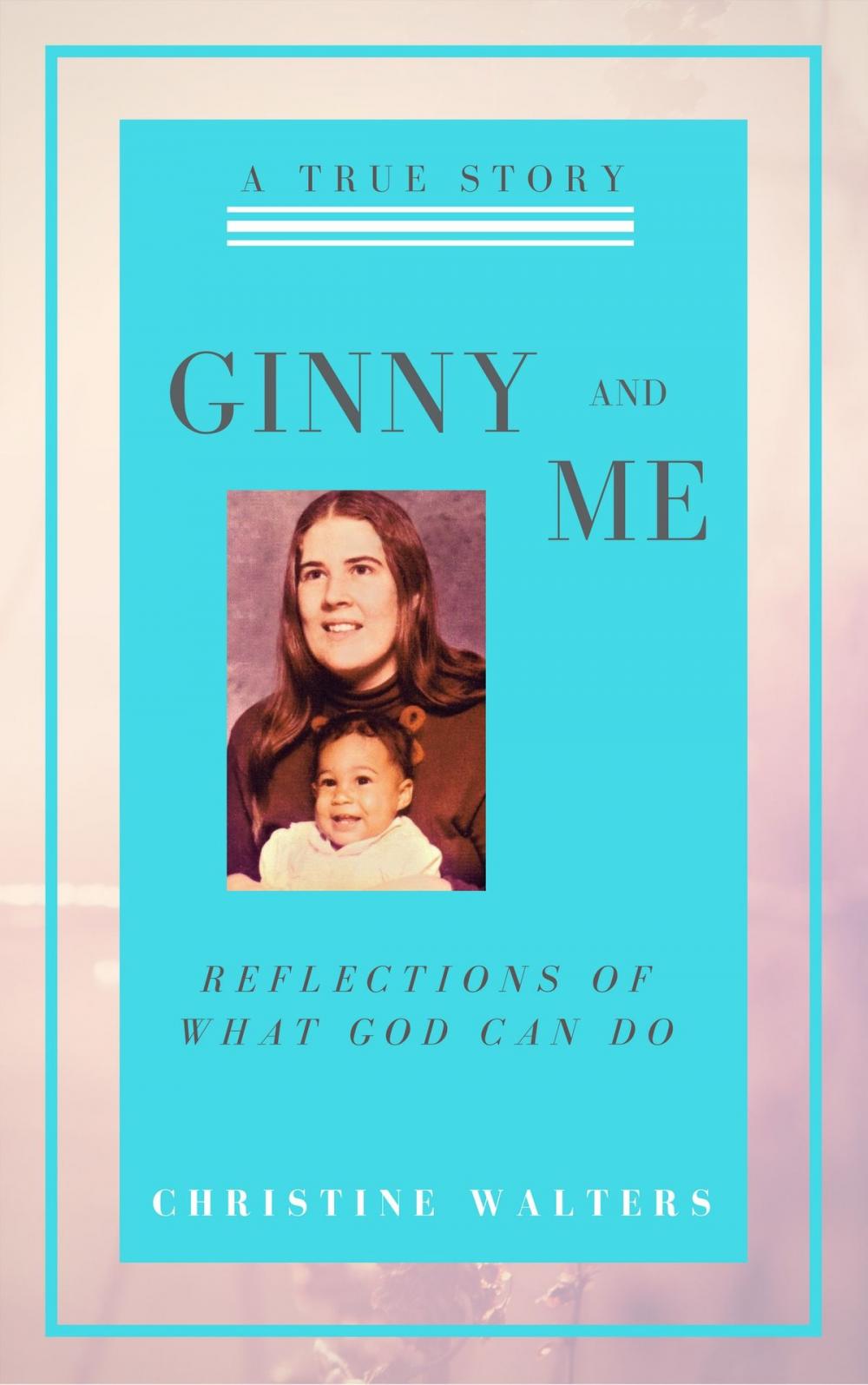 Big bigCover of Ginny and Me: Reflections of What God Can Do