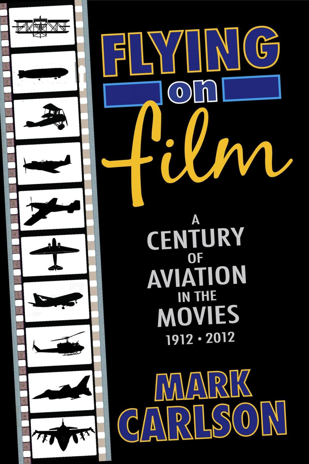 Big bigCover of Flying on Film: A Century of Aviation in the Movies, 1912 - 2012 (Second Edition)