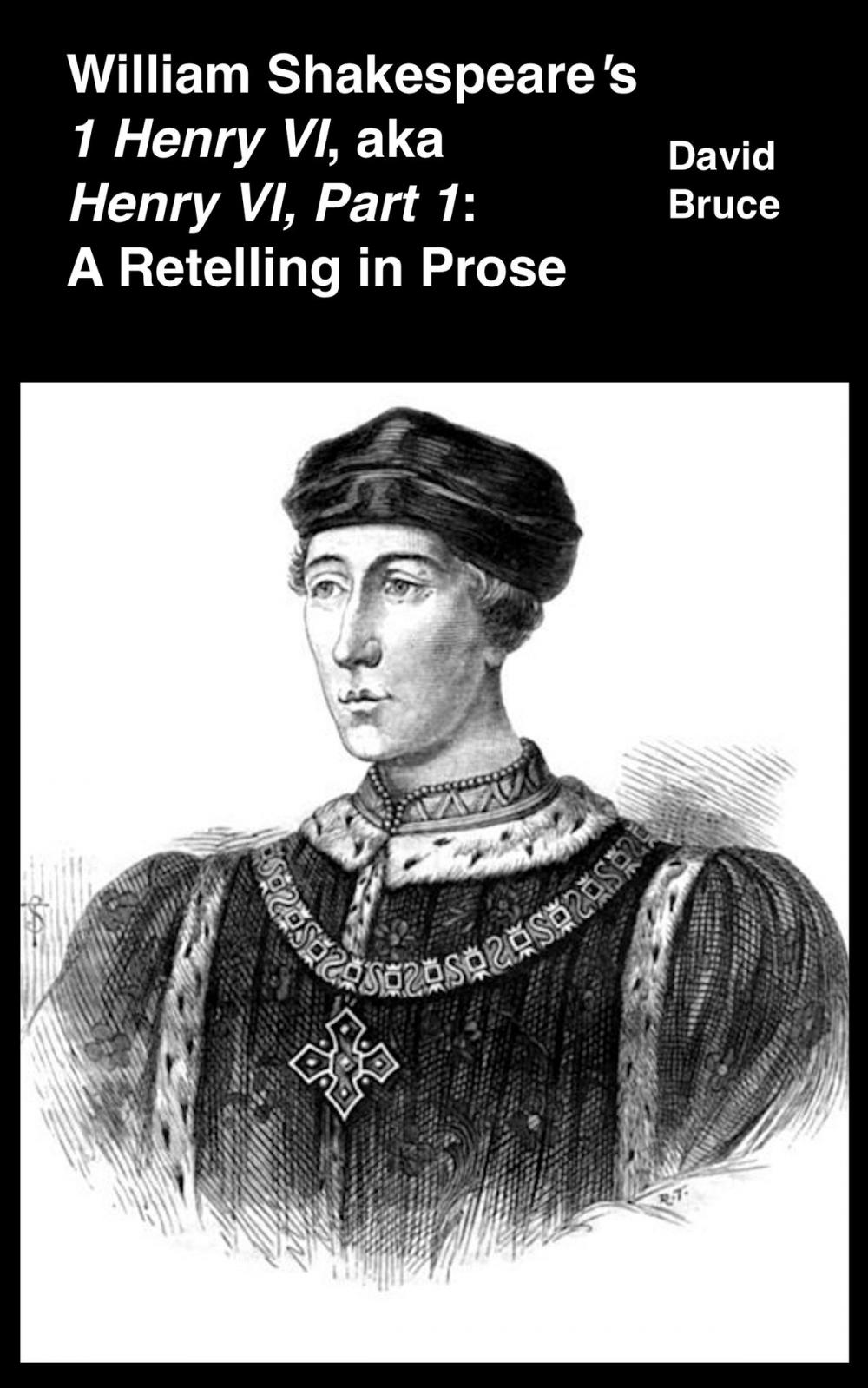 Big bigCover of William Shakespeare’s "1 Henry VI," aka "Henry VI, Part 1": A Retelling in Prose