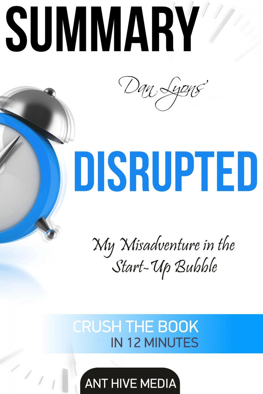 Big bigCover of Dan Lyons’ Disrupted: My Misadventure in the Start-Up Bubble | Summary