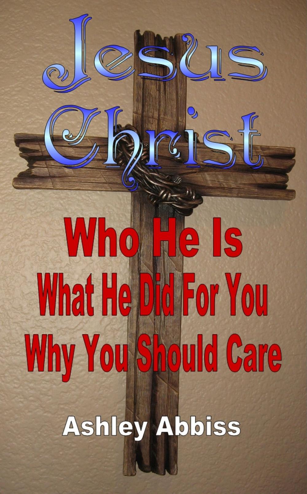 Big bigCover of Jesus Christ: Who He Is, What He Did For You, Why You Should Care.‎