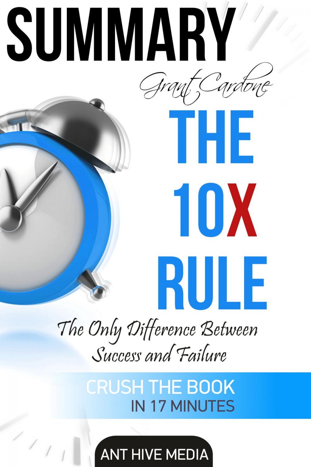 Big bigCover of Grant Cardone’s The 10X Rule: The Only Difference Between Success and Failure | Summary