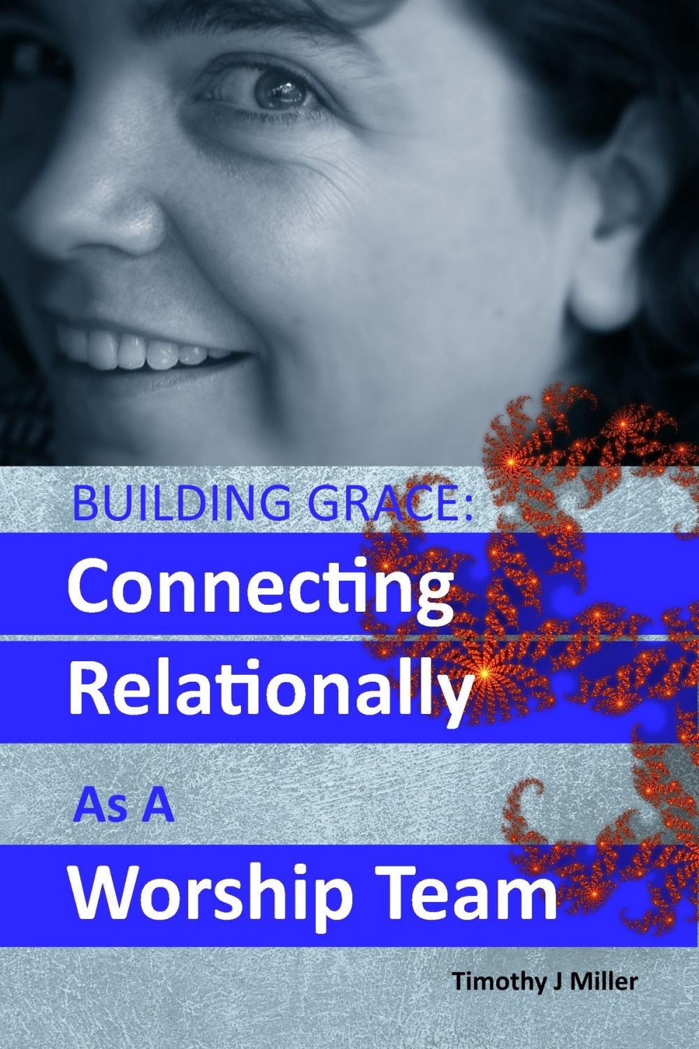 Big bigCover of Building Grace: Connecting Relationally As A Worship Team