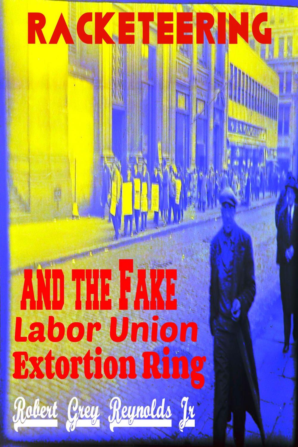 Big bigCover of Racekteering and the Fake Labor Union Extortion Ring