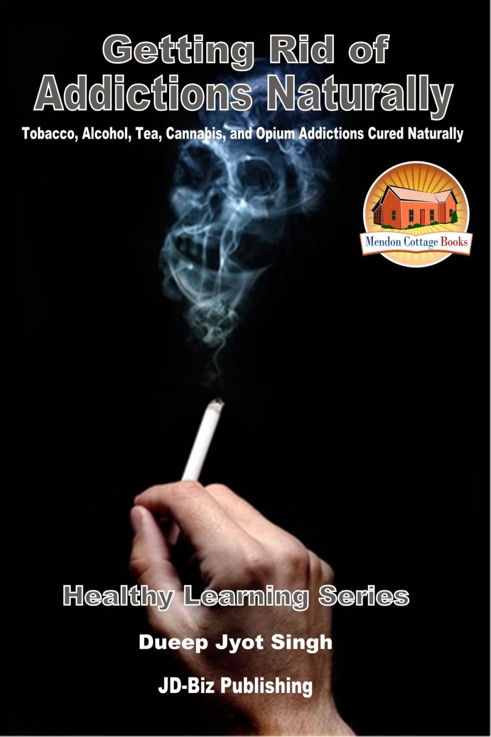 Big bigCover of Getting Rid of Addictions Naturally -Tobacco, Alcohol, Tea, Cannabis, and Opium Addictions Cured Naturally