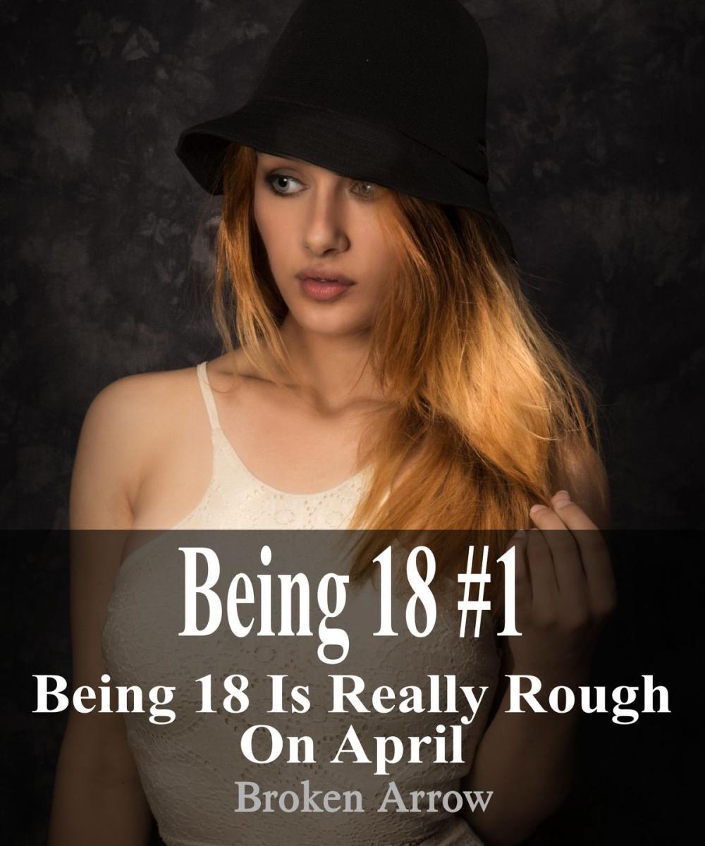 Big bigCover of Being 18 #1: Being 18 is Really Rough on April