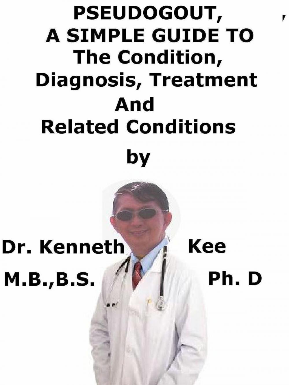 Big bigCover of PseudoGout, A Simple Guide To The Condition, Diagnosis, Treatment And Related Conditions