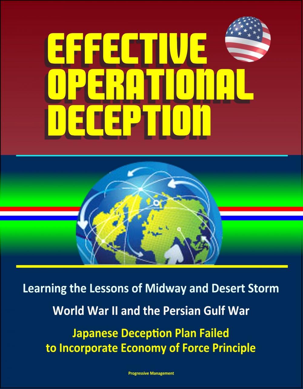 Big bigCover of Effective Operational Deception: Learning the Lessons of Midway and Desert Storm - World War II and the Persian Gulf War, Japanese Deception Plan Failed to Incorporate Economy of Force Principle