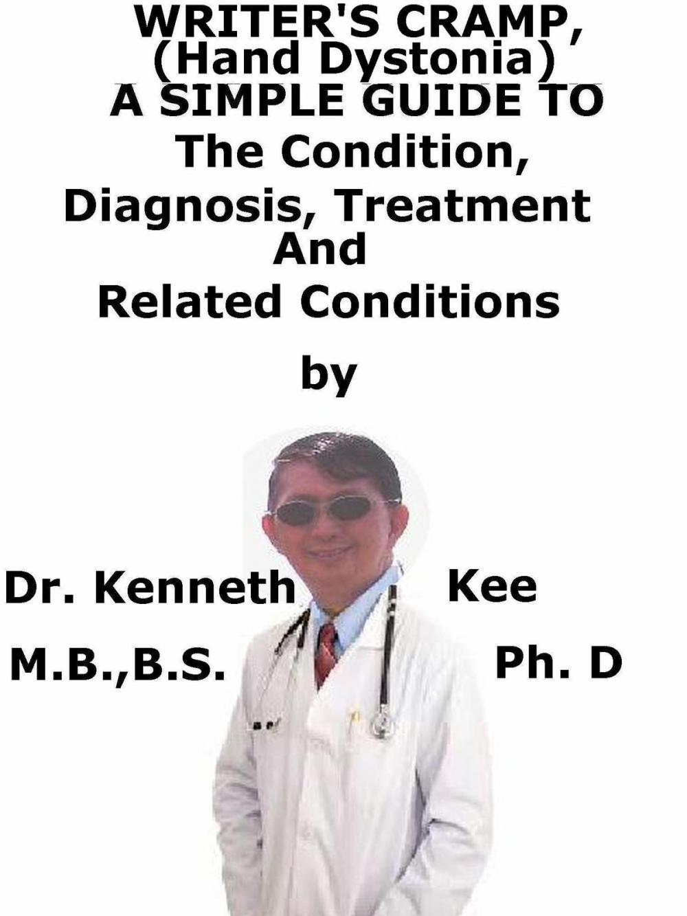 Big bigCover of Writer’s Cramp (Hand Dystonia), A Simple Guide To The Condition, Diagnosis, Treatment And Related Conditions