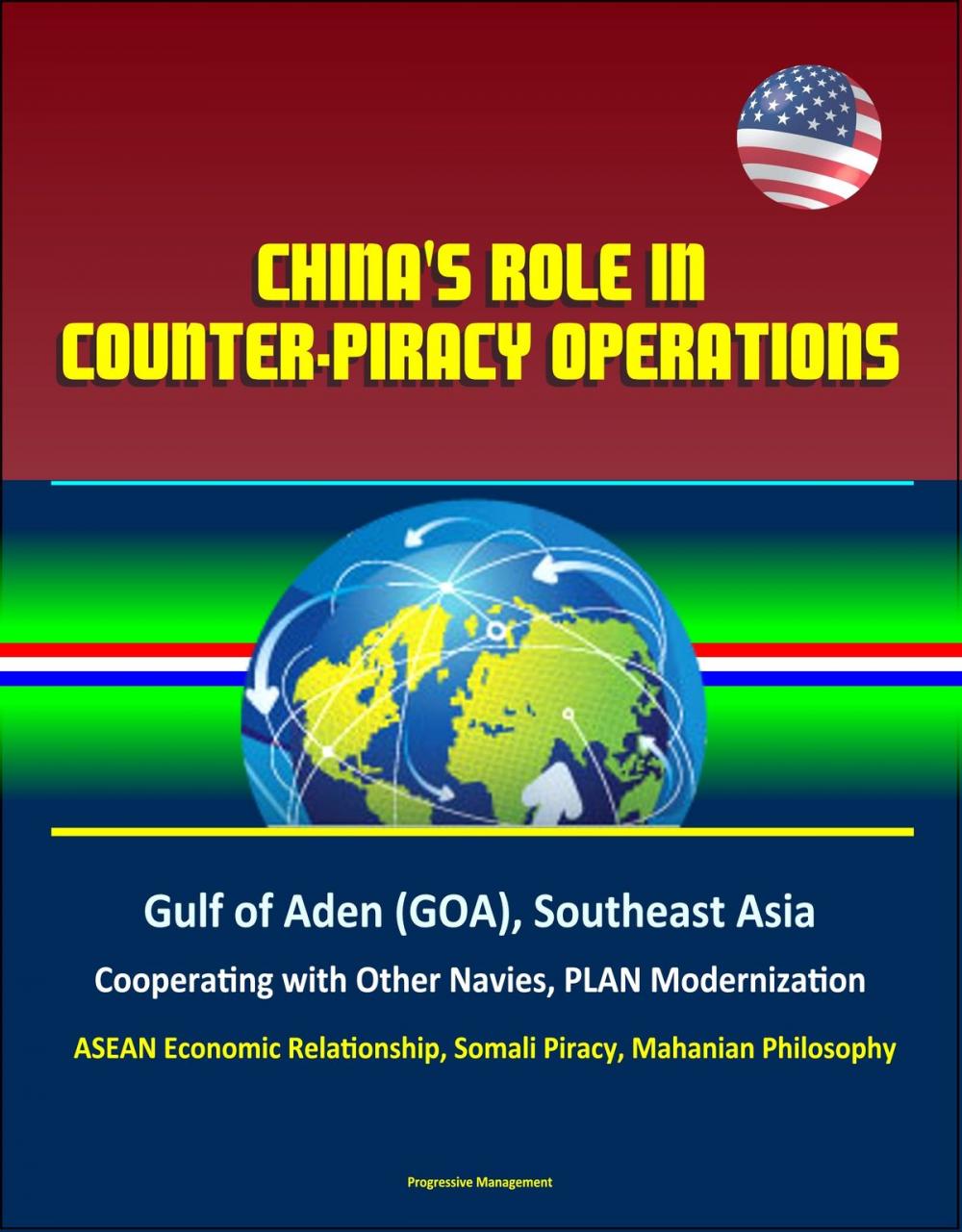 Big bigCover of China's Role in Counter-Piracy Operations: Gulf of Aden (GOA), Southeast Asia, Cooperating with Other Navies, PLAN Modernization, ASEAN Economic Relationship, Somali Piracy, Mahanian Philosophy