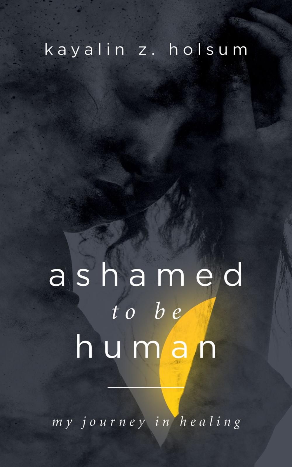 Big bigCover of Ashamed to be Human: My Journey in Healing