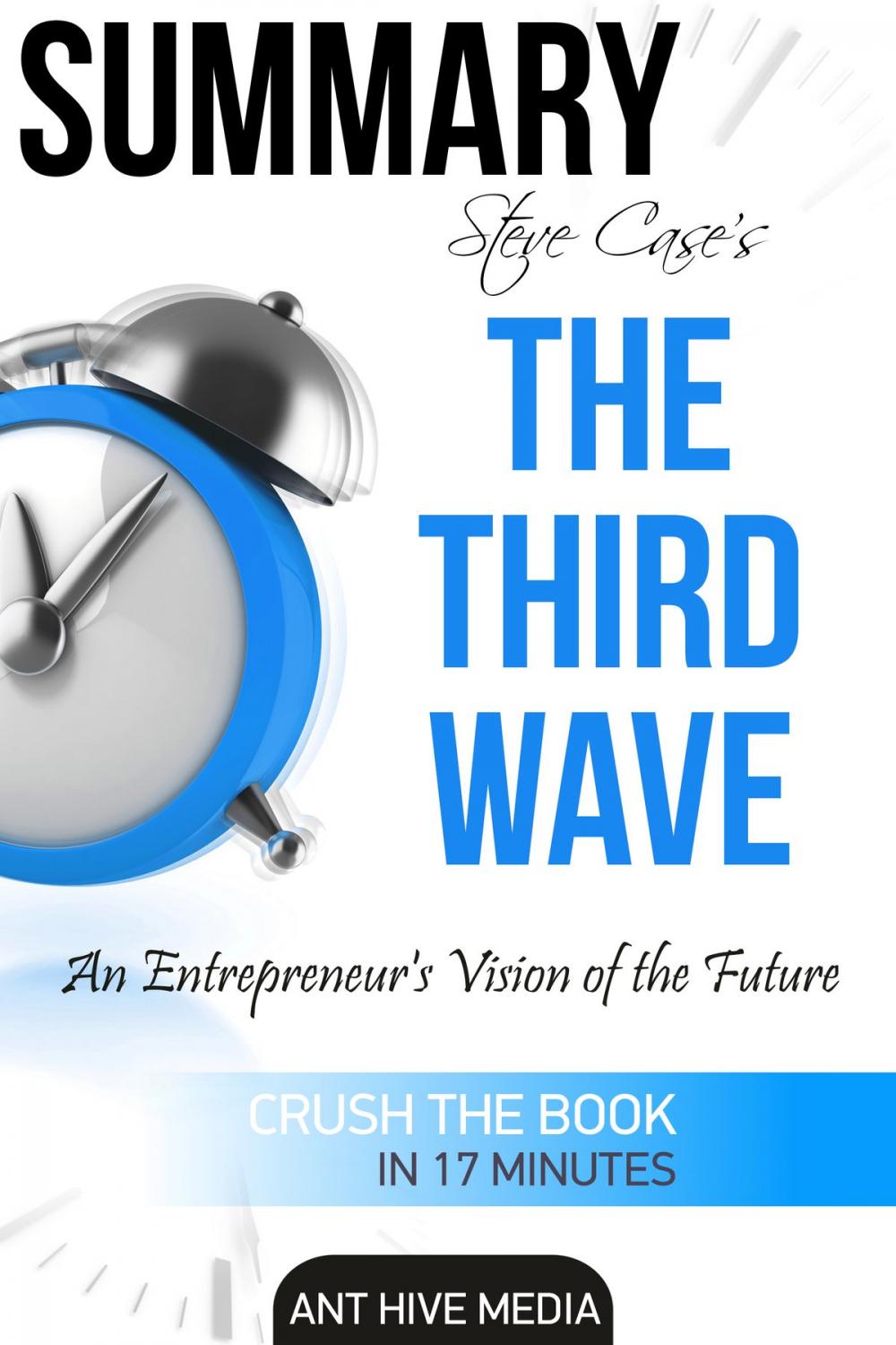 Big bigCover of Summary Steve Case’s The Third Wave: An Entrepreneur’s Vision of The Future | Summary