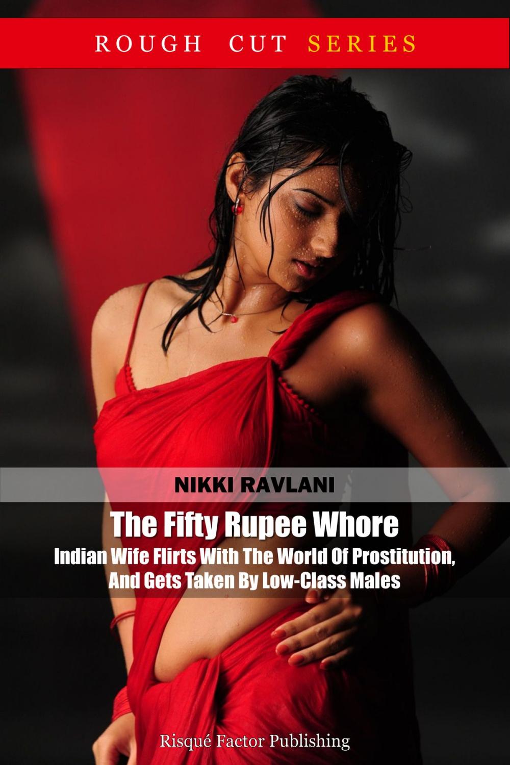 Big bigCover of The Fifty Rupee Whore: Indian Wife Flirts With The World Of Prostitution, And Gets Taken By Low-Class Males