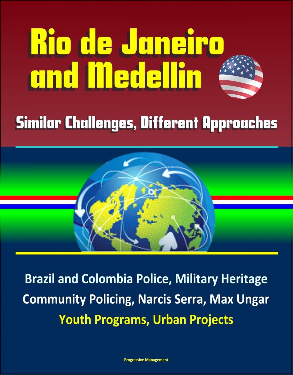 Big bigCover of Rio de Janeiro and Medellin: Similar Challenges, Different Approaches - Brazil and Colombia Police, Military Heritage, Community Policing, Narcis Serra, Max Ungar, Youth Programs, Urban Projects