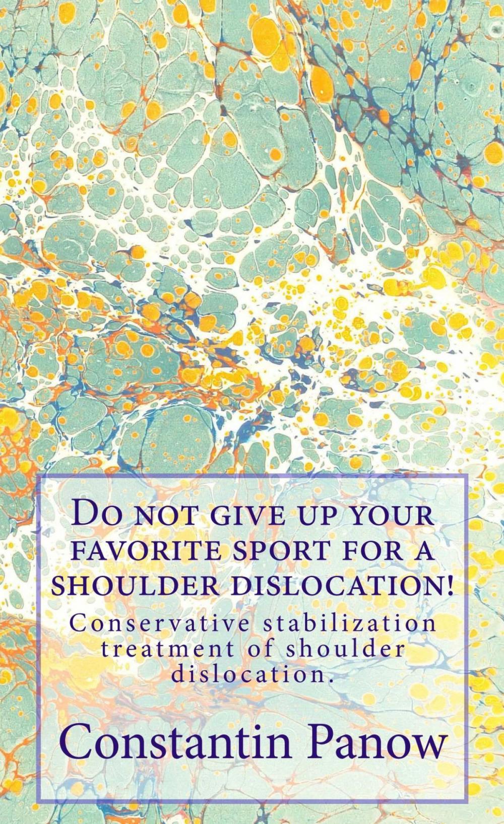 Big bigCover of Do Not Give Up Your Favorite Sport For A Shoulder Dislocation !