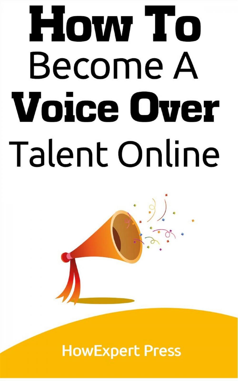 Big bigCover of How To Become a Voice Over Talent Online