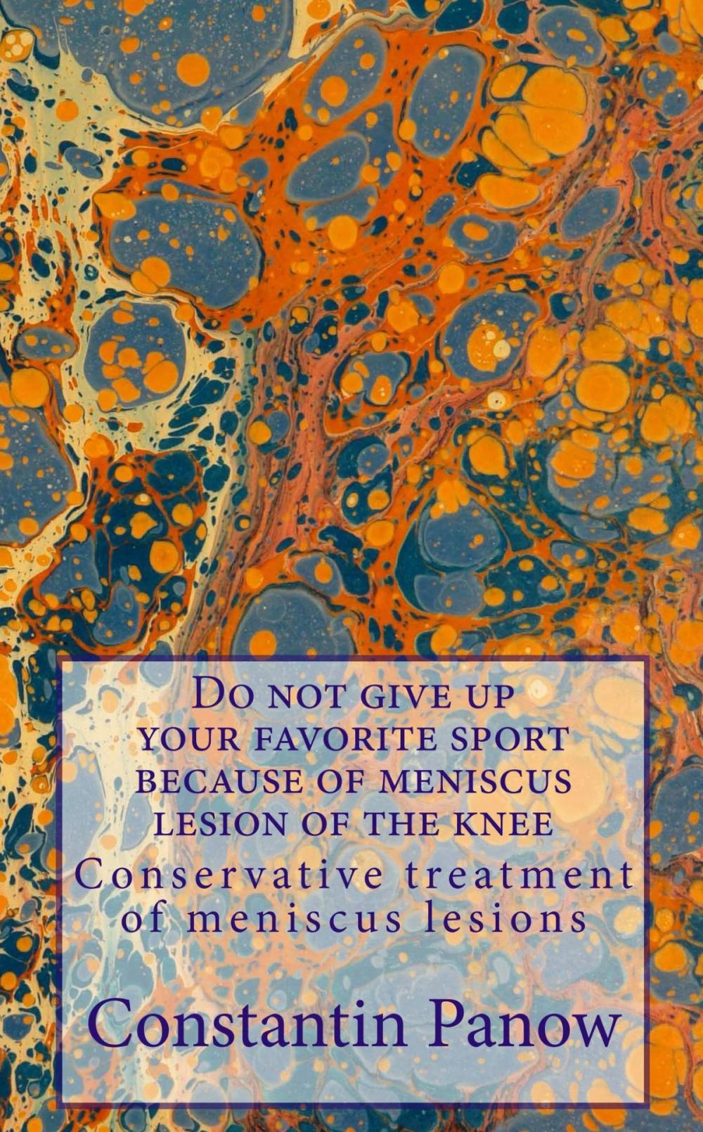 Big bigCover of Do Not Give Up Your Favorite Sport Because Of Meniscus Lesion Of The Knee !