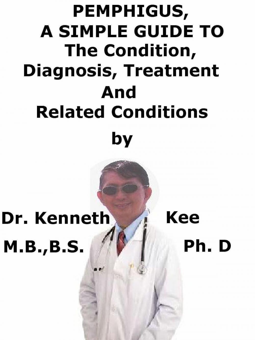 Big bigCover of Pemphigus, A Simple Guide To The Condition, Diagnosis, Treatment And Related Conditions