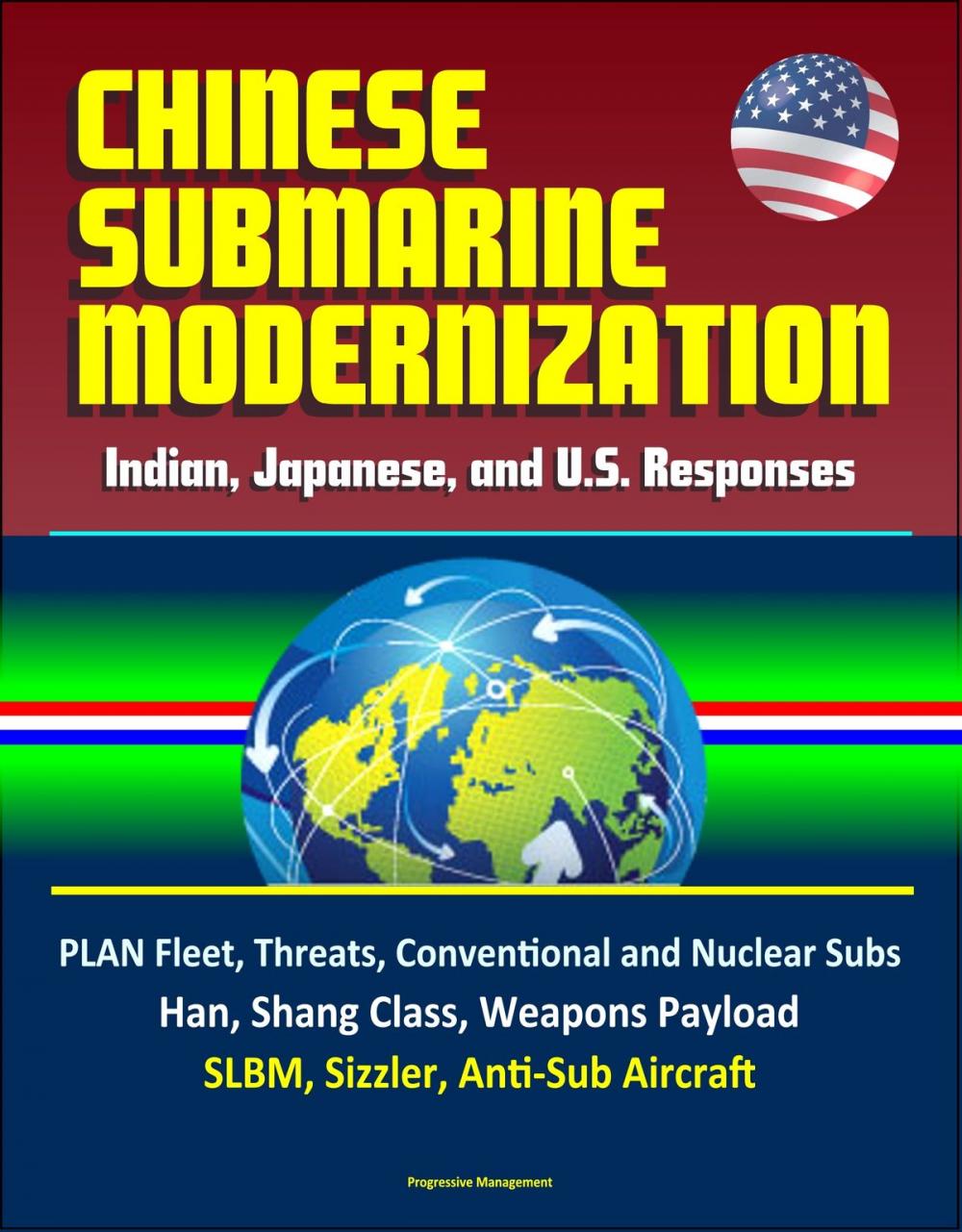 Big bigCover of Chinese Submarine Modernization: Indian, Japanese, and U.S. Responses - PLAN Fleet, Threats, Conventional and Nuclear Subs, Jin, Han, Shang Class, Weapons Payload, SLBM, Sizzler, Anti-Sub Aircraft