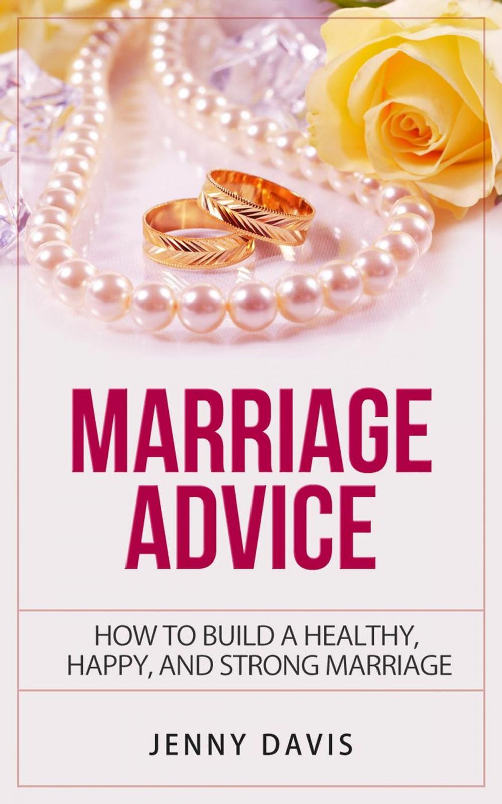 Big bigCover of Marriage Advice How to Build A Healthy, Happy And Strong Marriage