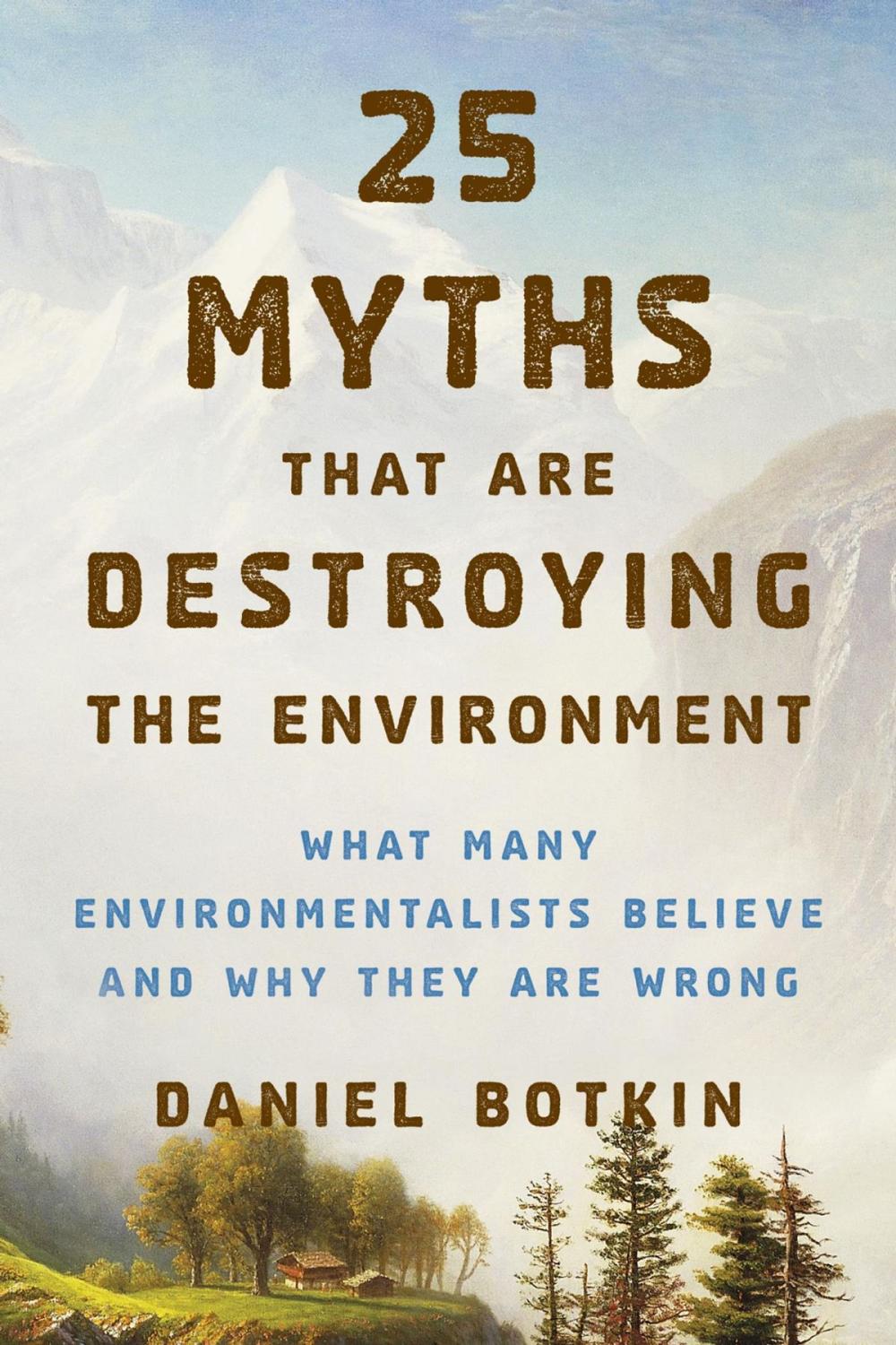 Big bigCover of 25 Myths That Are Destroying the Environment