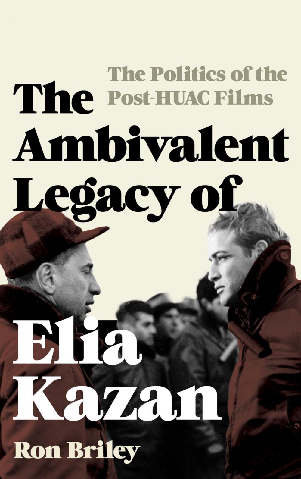 Big bigCover of The Ambivalent Legacy of Elia Kazan