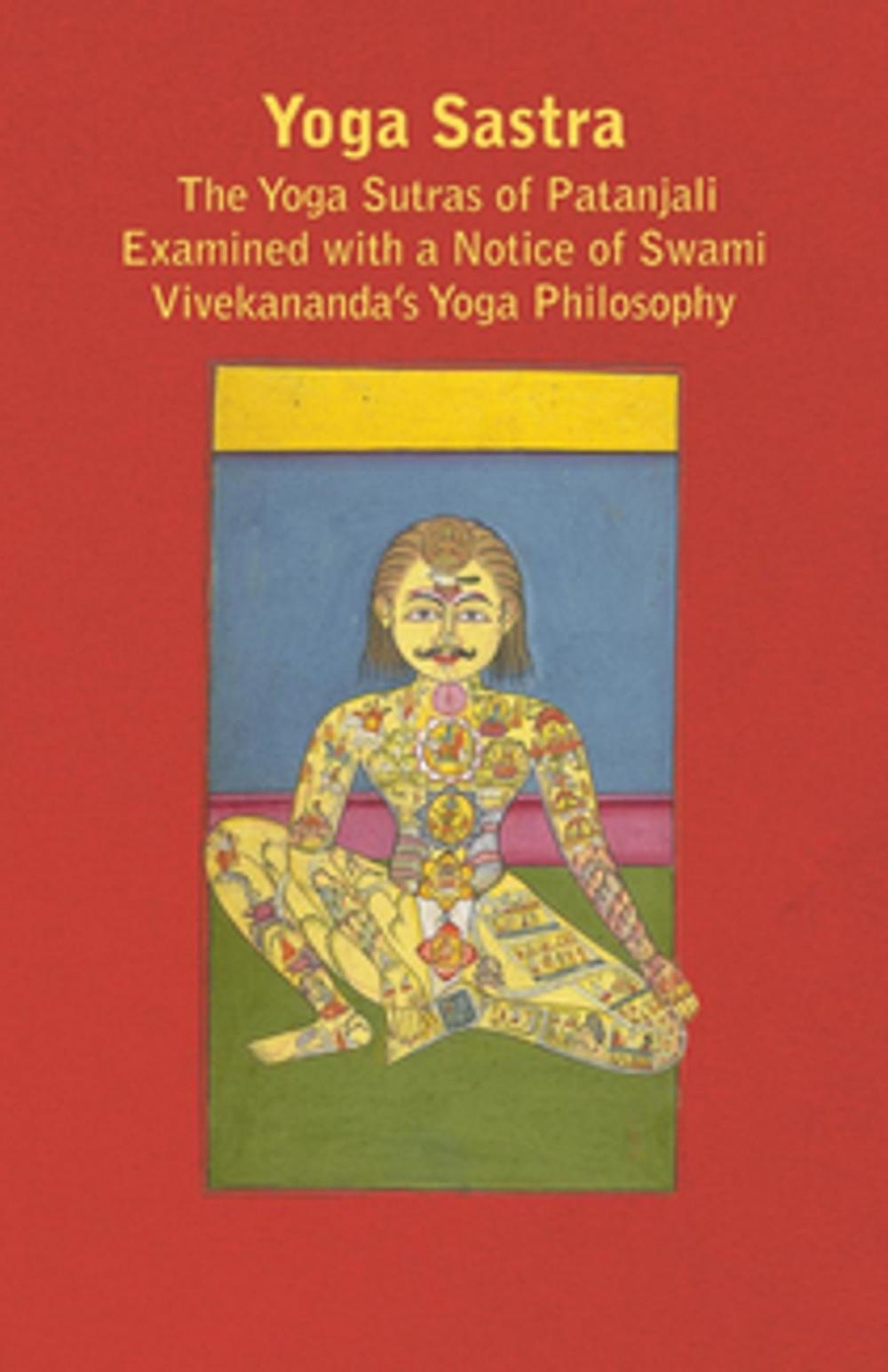 Big bigCover of Yoga Sastra - The Yoga Sutras of Patanjali Examined with a Notice of Swami Vivekananda's Yoga Philosophy