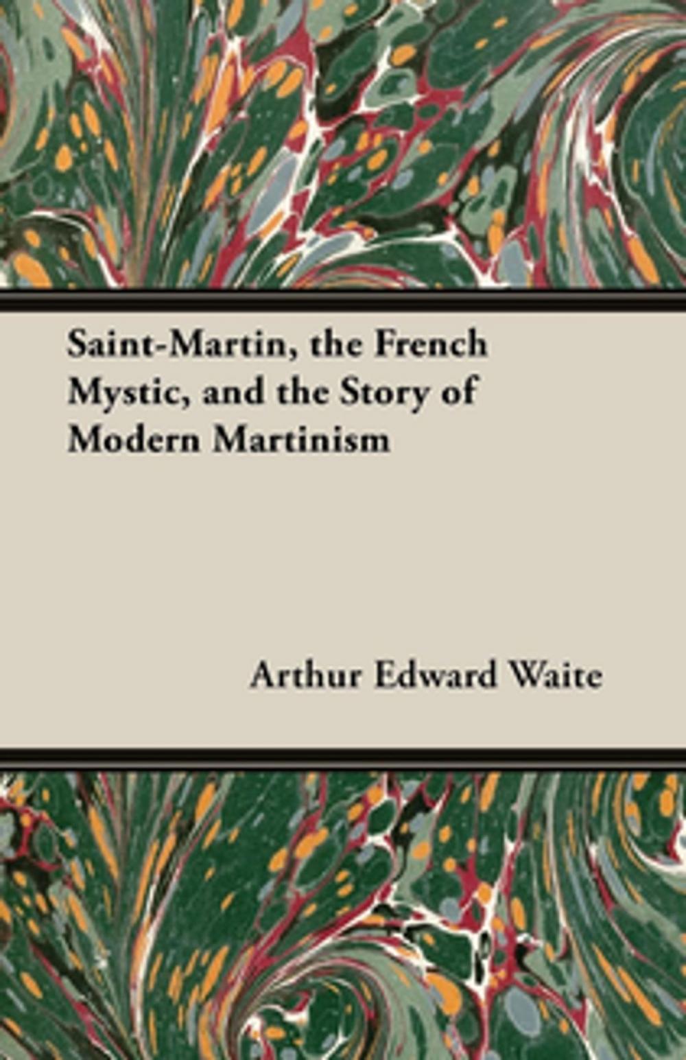 Big bigCover of Saint-Martin, the French Mystic, and the Story of Modern Martinism