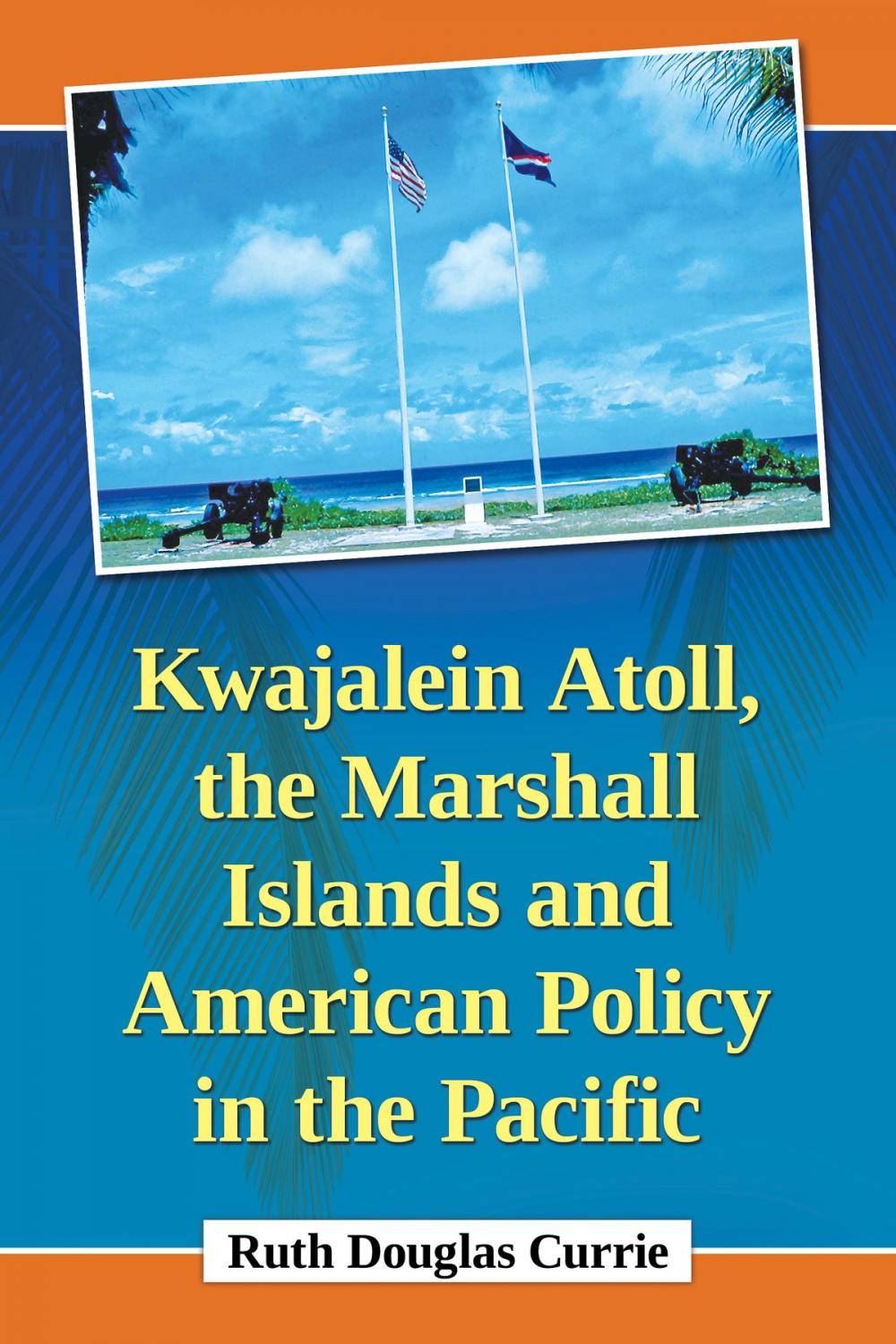 Big bigCover of Kwajalein Atoll, the Marshall Islands and American Policy in the Pacific