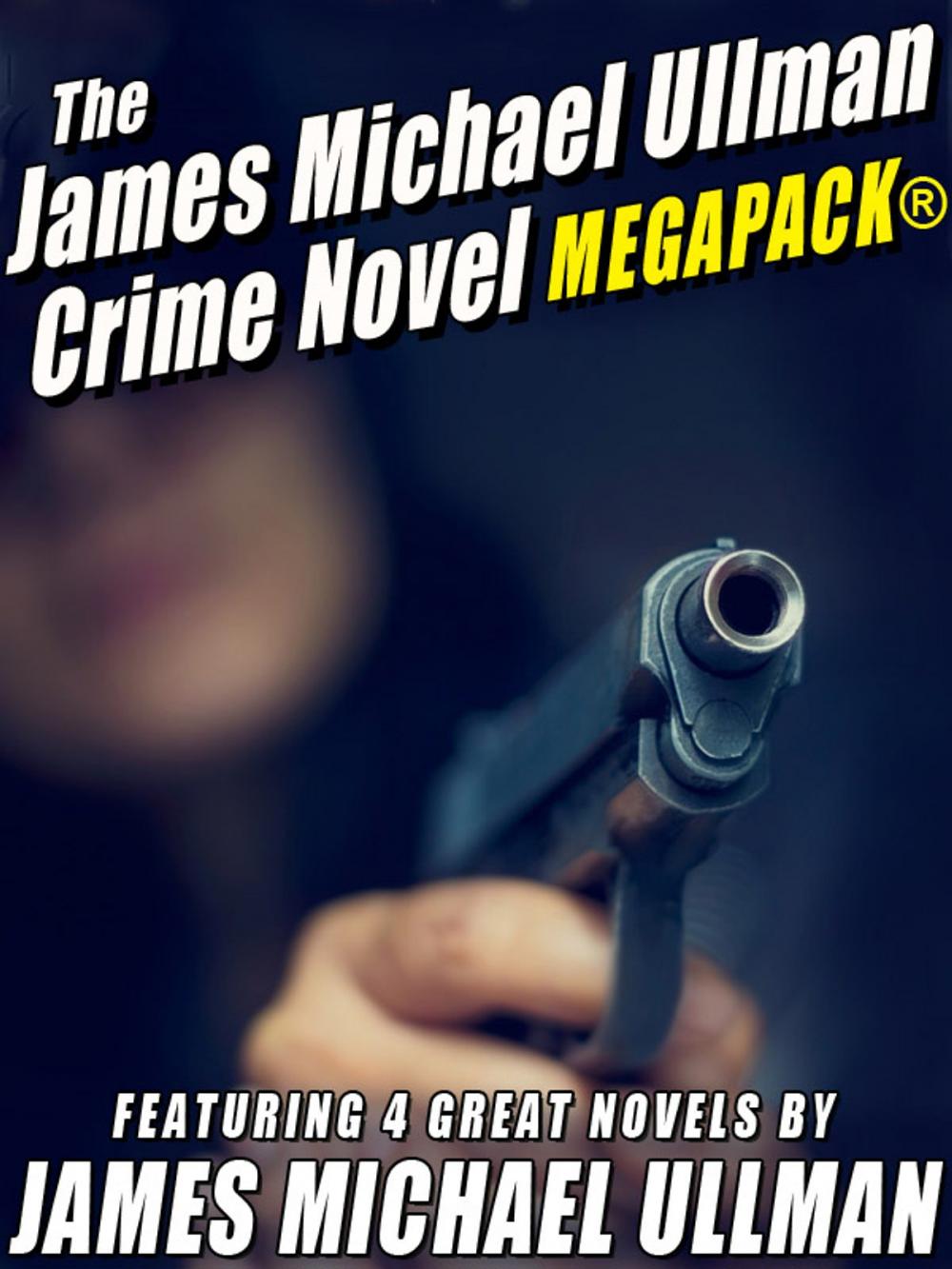 Big bigCover of The James Michael Ullman Crime Novel MEGAPACK®: 4 Great Crime Novels