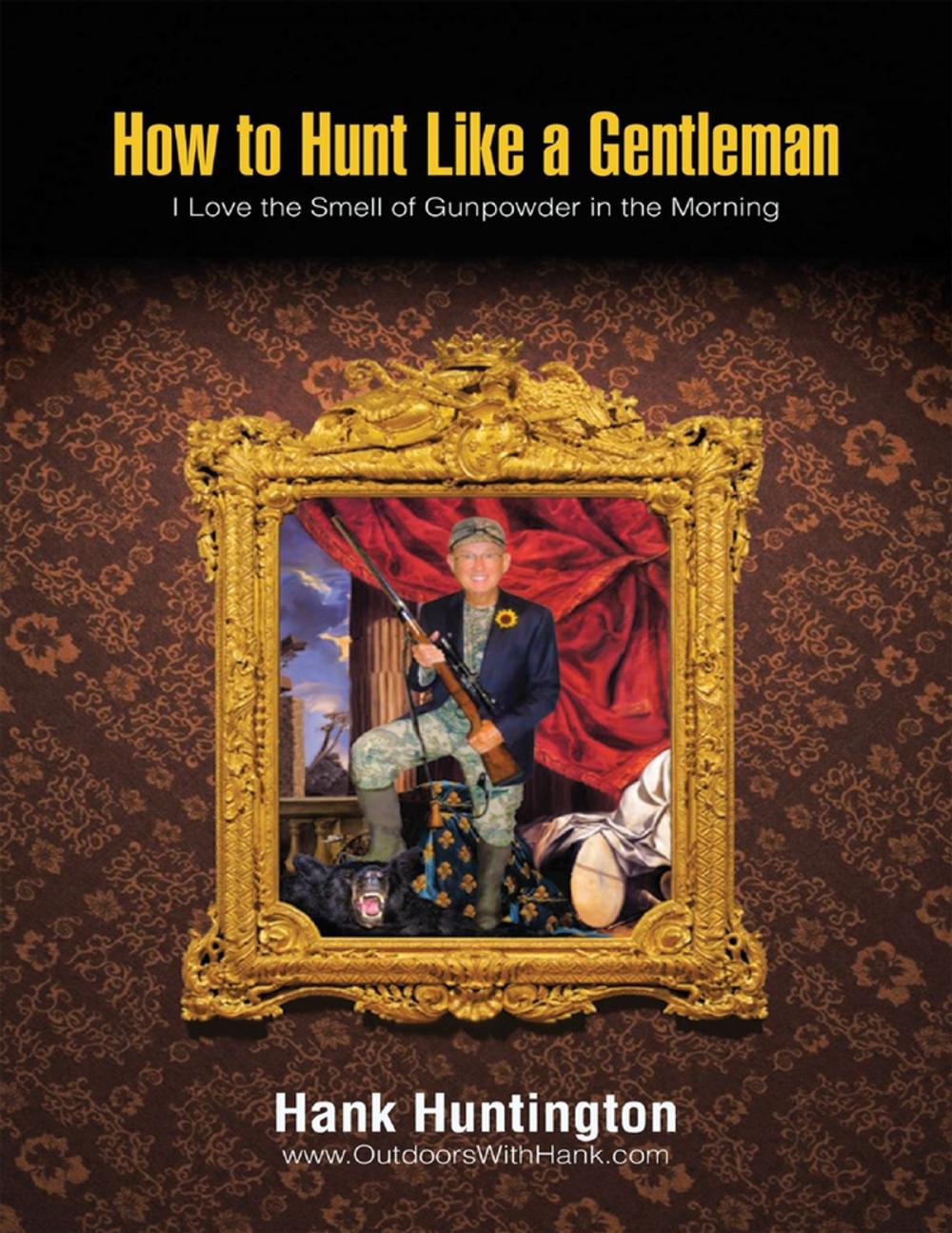 Big bigCover of How to Hunt Like a Gentleman: I Love the Smell of Gunpowder In the Morning