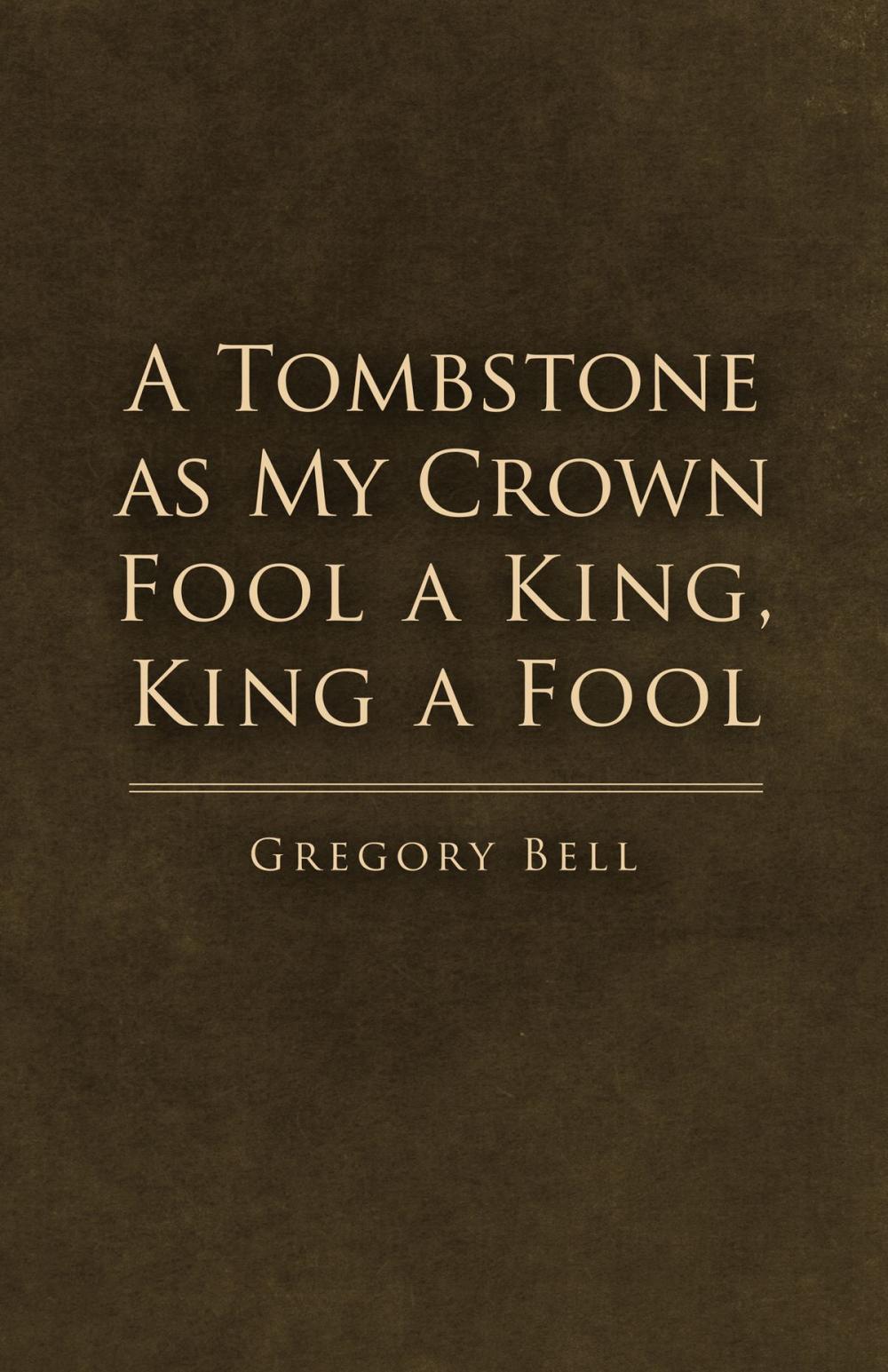 Big bigCover of A Tombstone as My Crown Fool a King, King a Fool