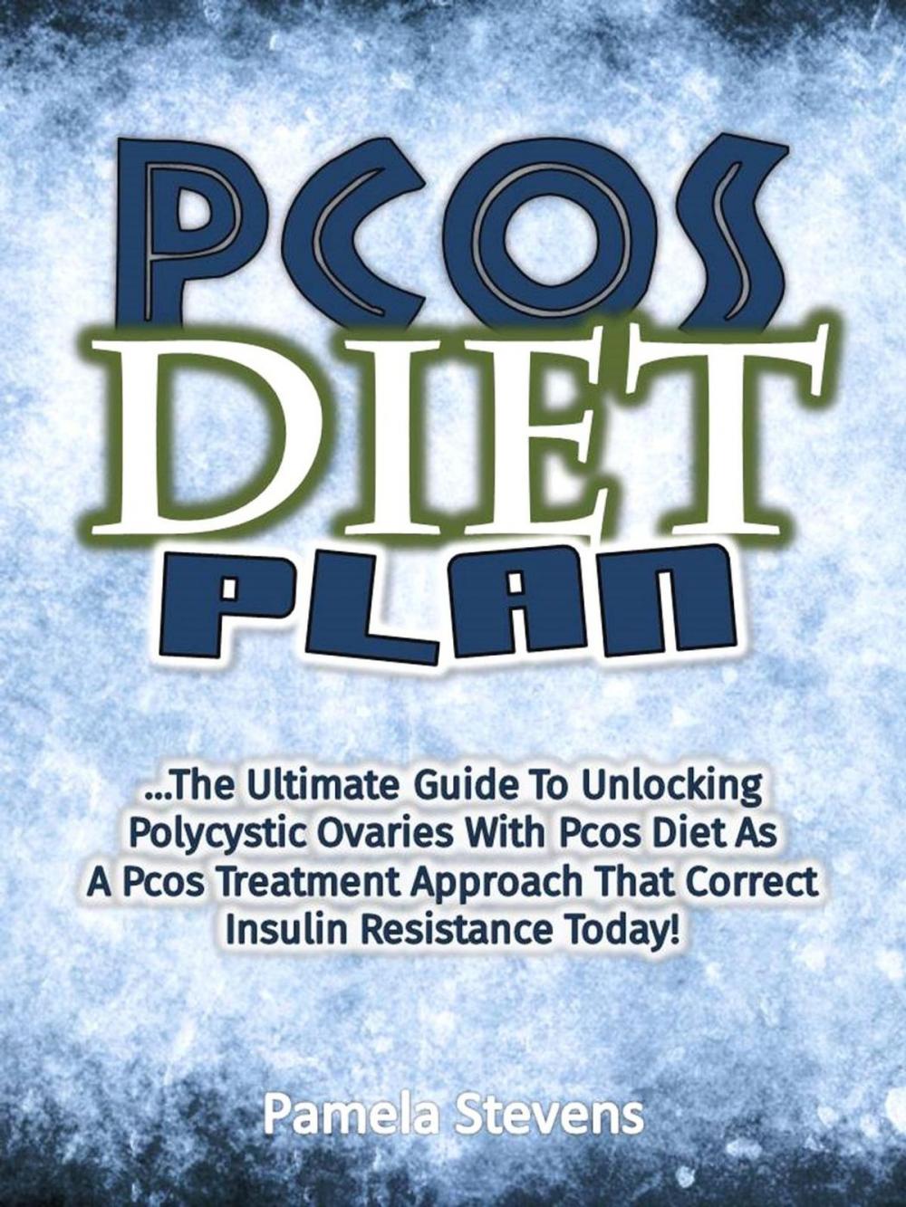 Big bigCover of Pcos Diet Plan: The Ultimate Guide To Unlocking Polycystic Ovaries With Pcos Diet As A Pcos Treatment Approach That Correct Insulin Resistance Today!