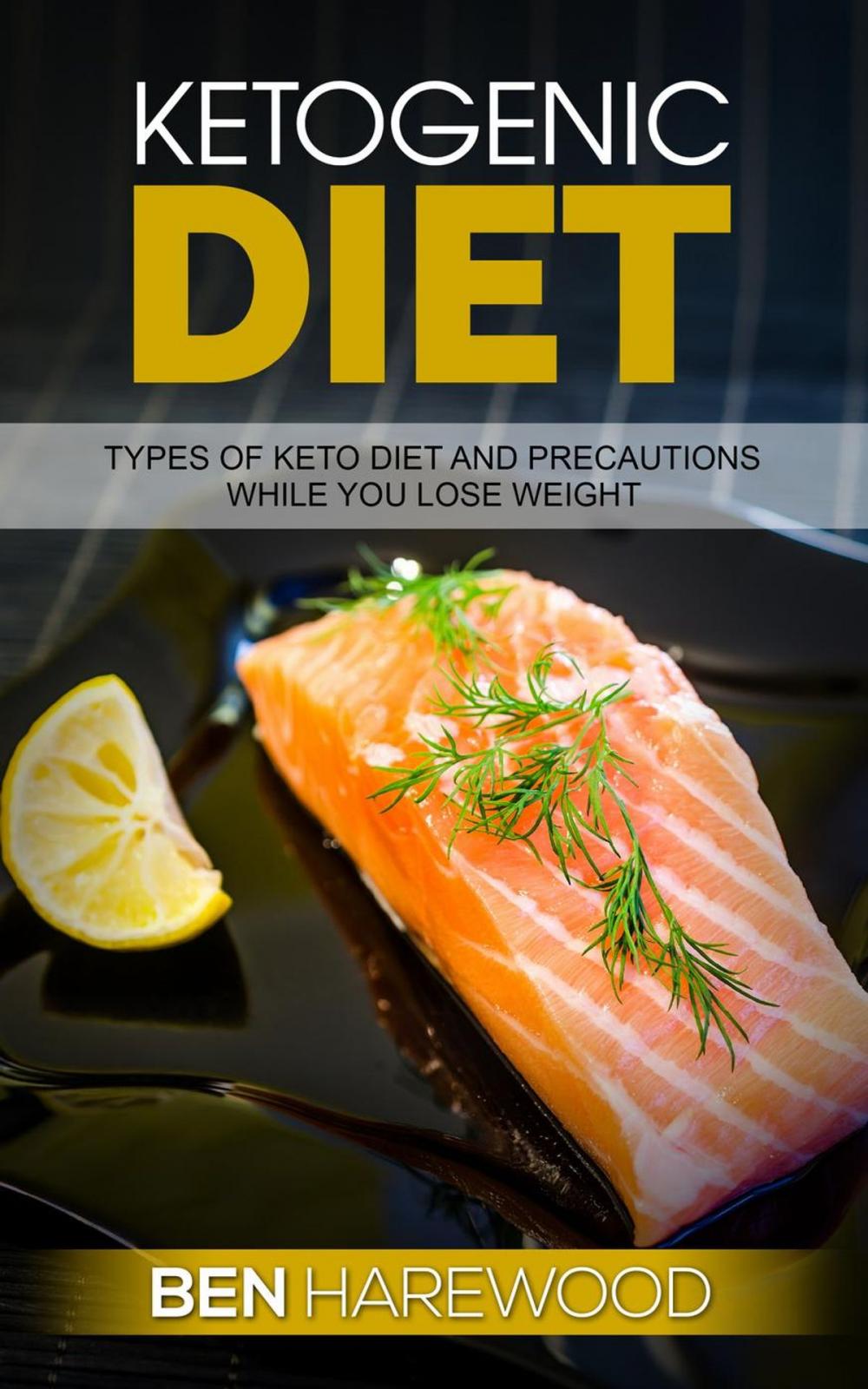 Big bigCover of Ketogenic Diet: Types of keto Diet and Precautions While You Lose Weight