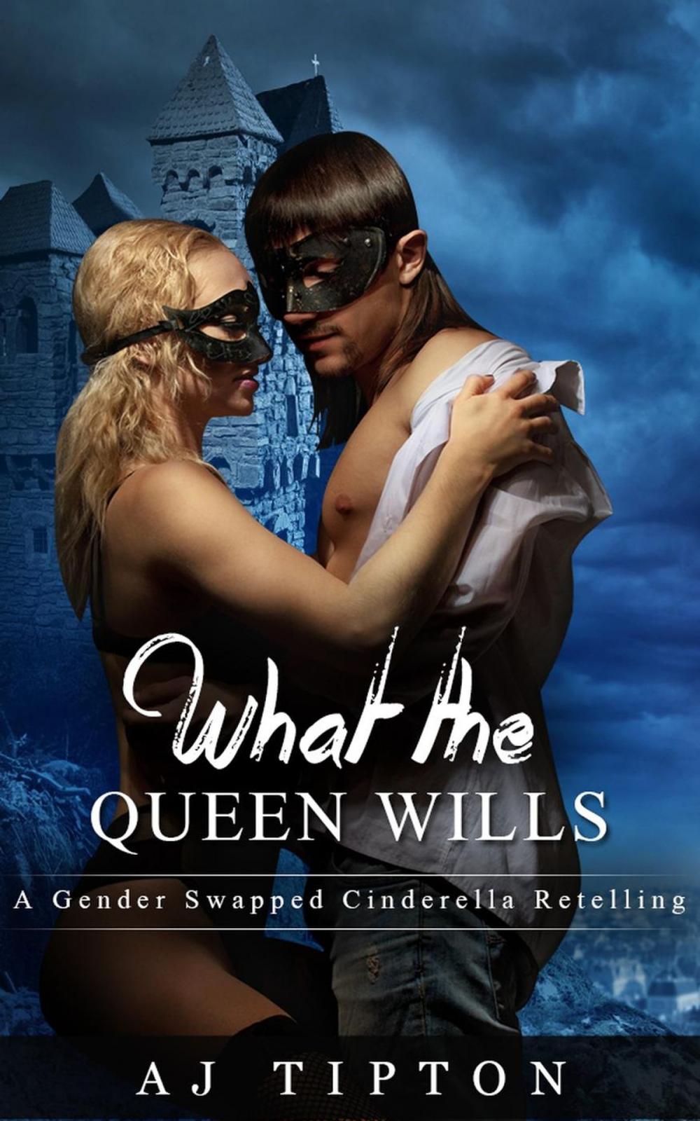 Big bigCover of What the Queen Wills: A Gender Swapped Cinderella Retelling