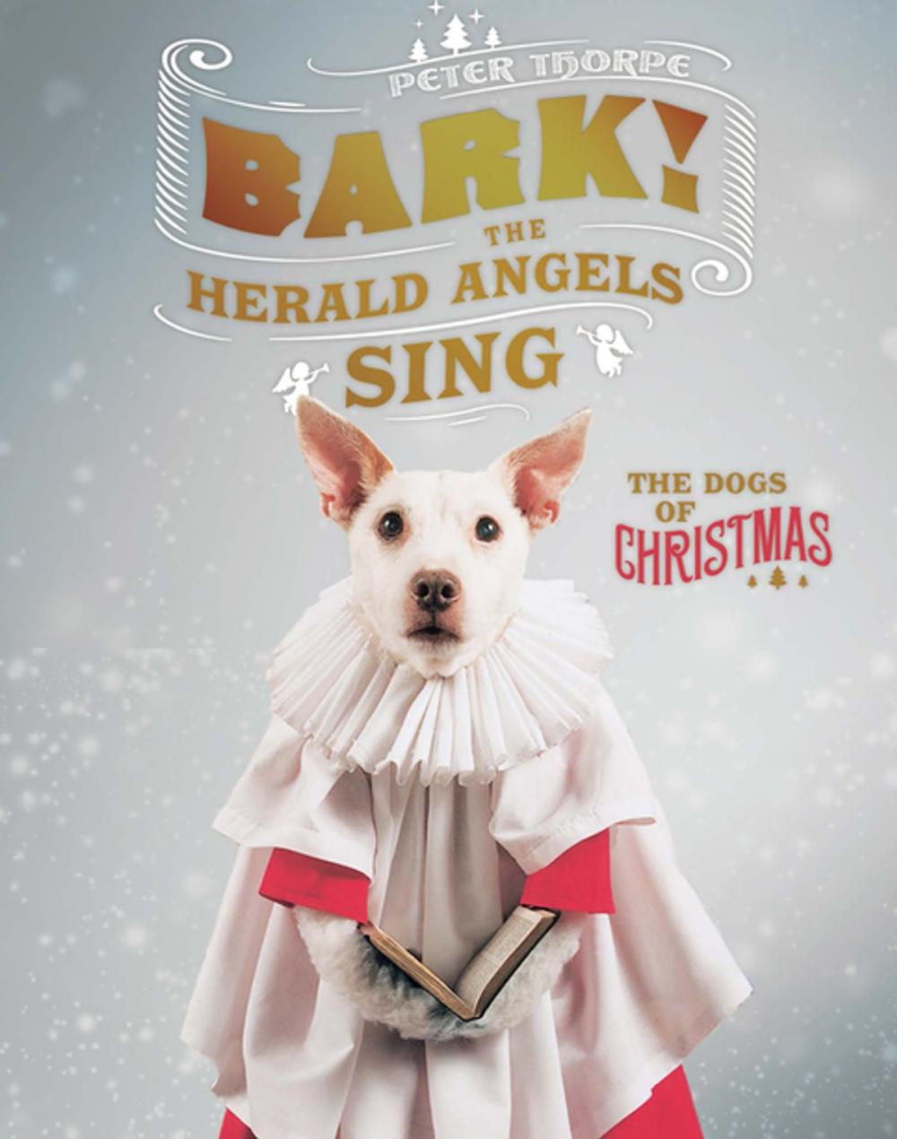 Big bigCover of Bark! The Herald Angels Sing: The Dogs of Christmas