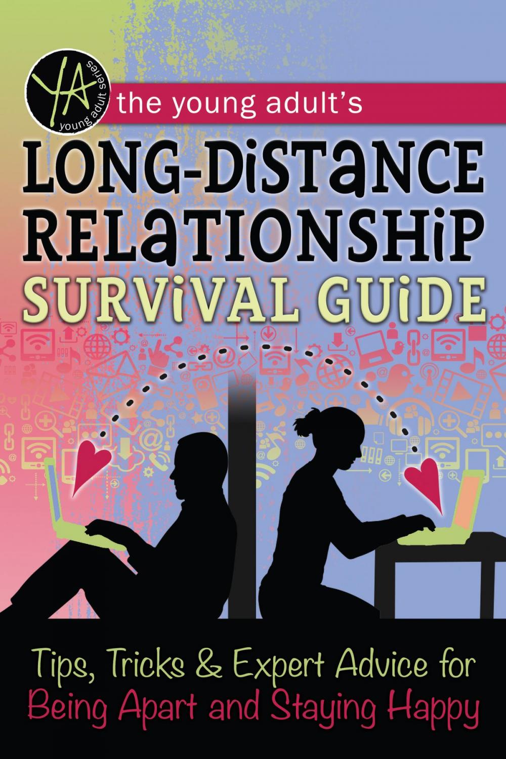 Big bigCover of The Young Adult's Long-Distance Relationship Survival Guide: Tips, Tricks & Expert Advice for Being Apart and Staying Happy