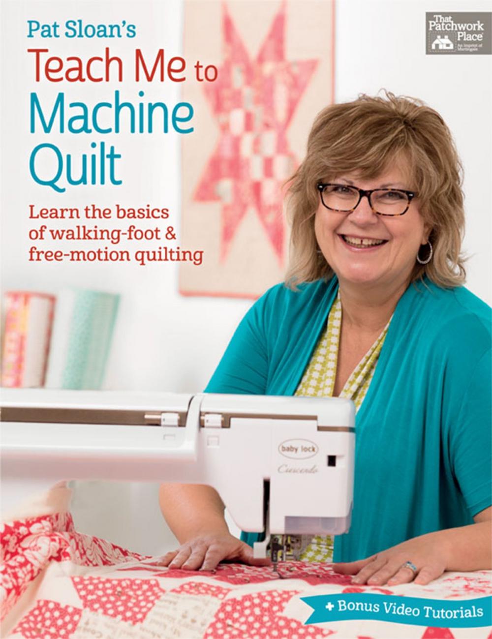 Big bigCover of Pat Sloan's Teach Me to Machine Quilt