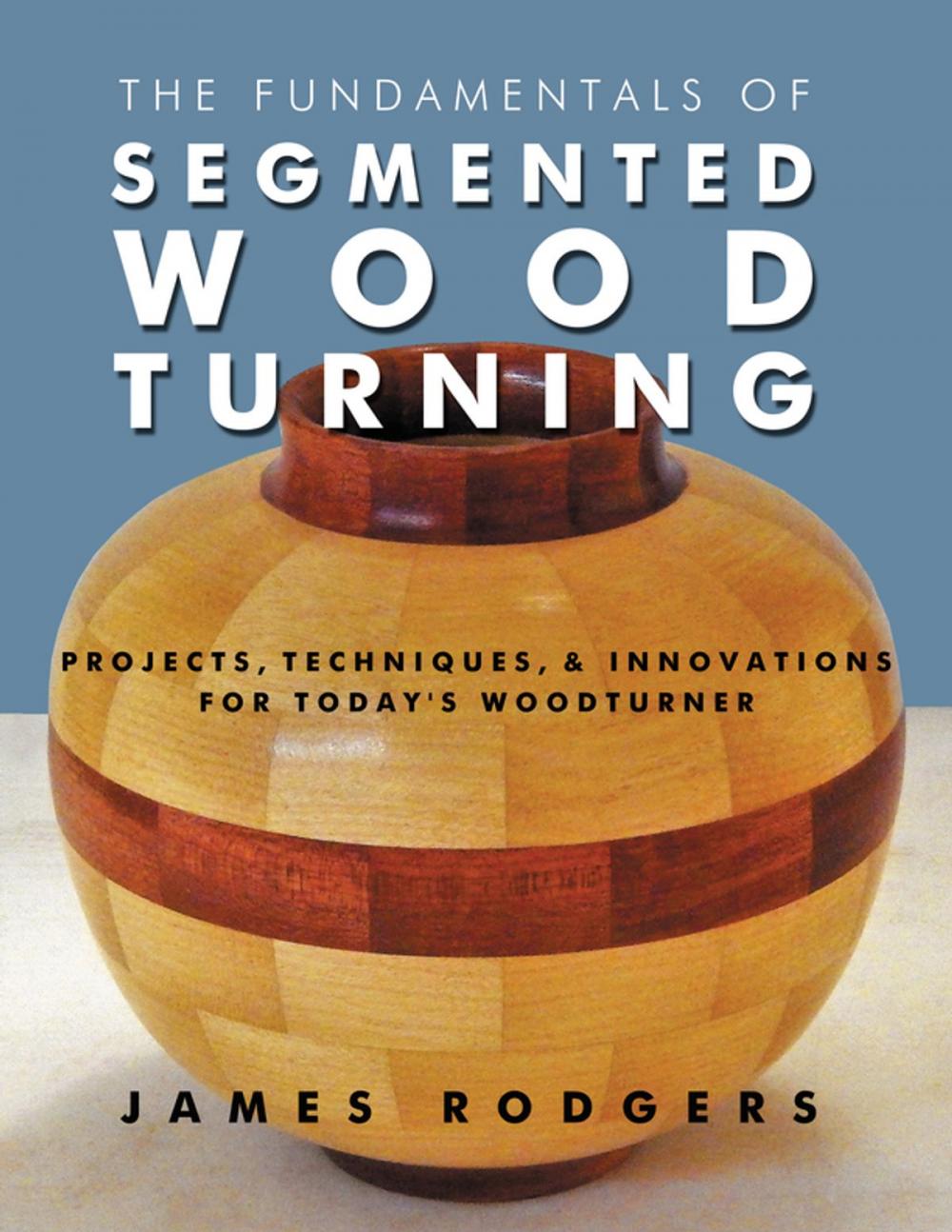 Big bigCover of The Fundamentals of Segmented Woodturning