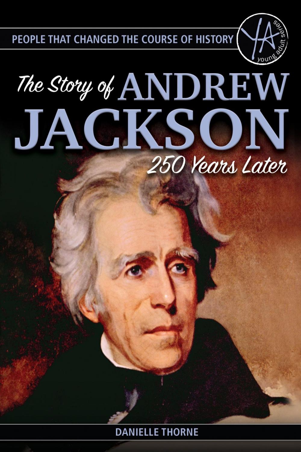 Big bigCover of People that Changed the Course of History: The Story of Andrew Jackson 250 Years After His Birth