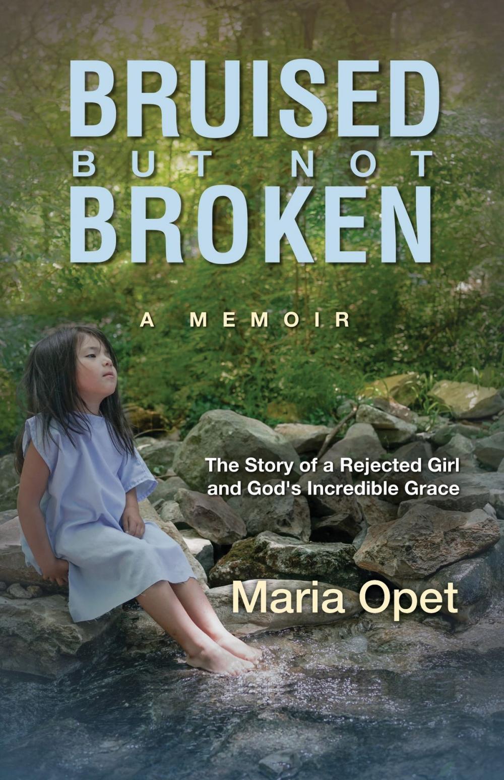 Big bigCover of Bruised but Not Broken: The Story of a Rejected Girl and God’s Incredible Grace