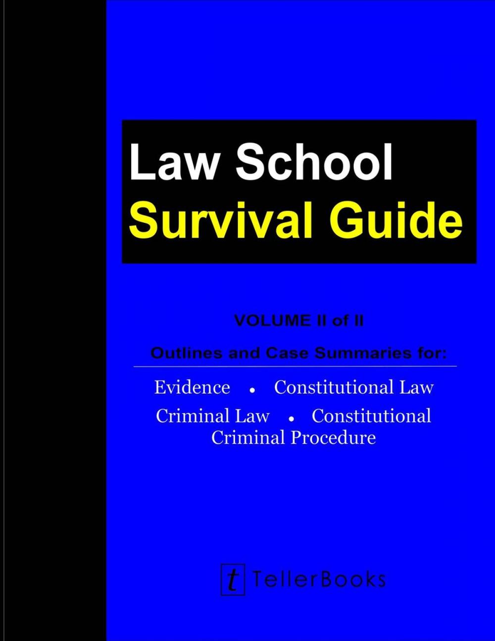 Big bigCover of Law School Survival Guide (Volume II of II): Outlines and Case Summaries for Evidence, Constitutional Law, Criminal Law, Constitutional Criminal Procedure