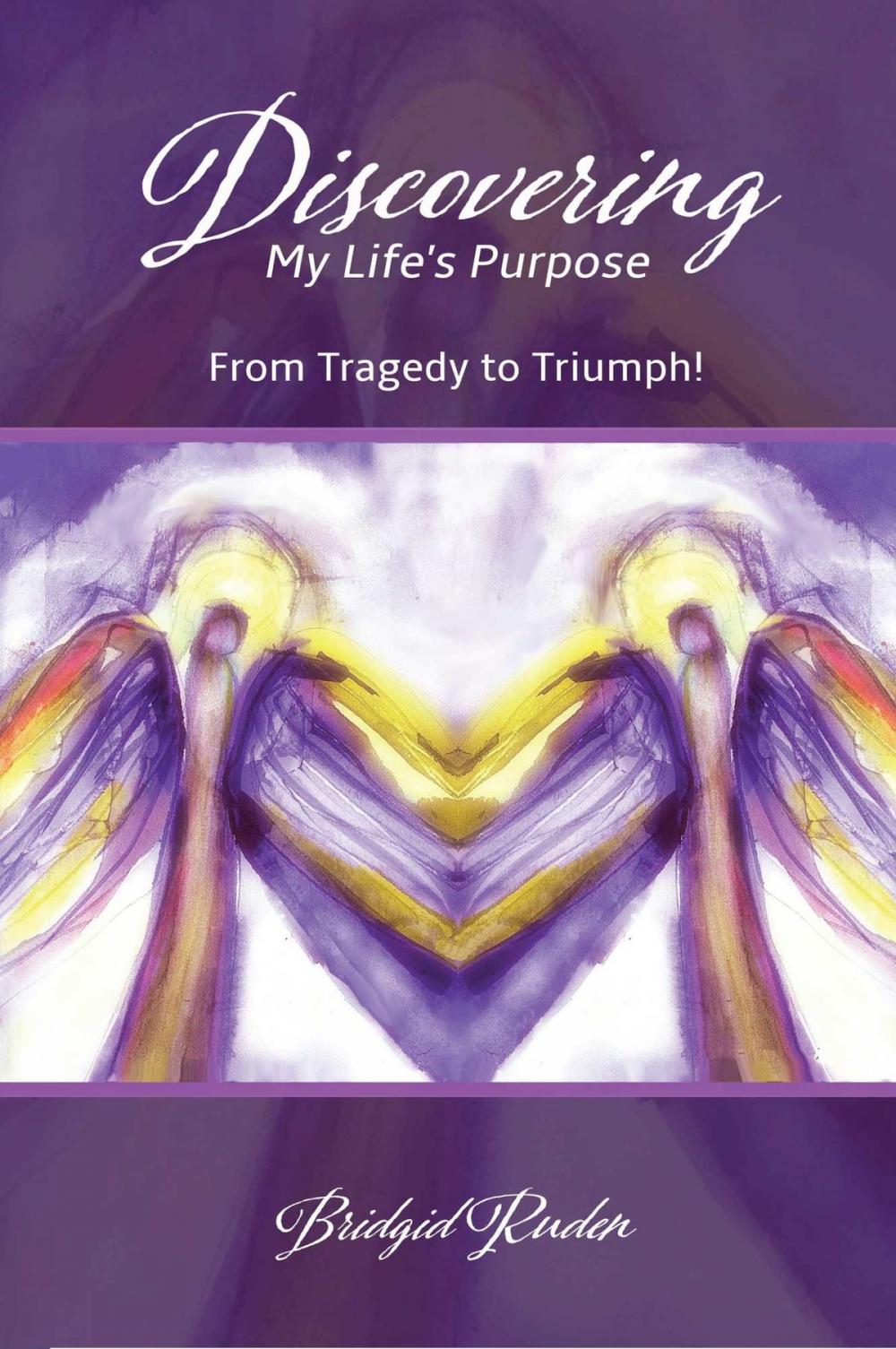 Big bigCover of Discovering My Life's Purpose: From Tragedy to Triumph!