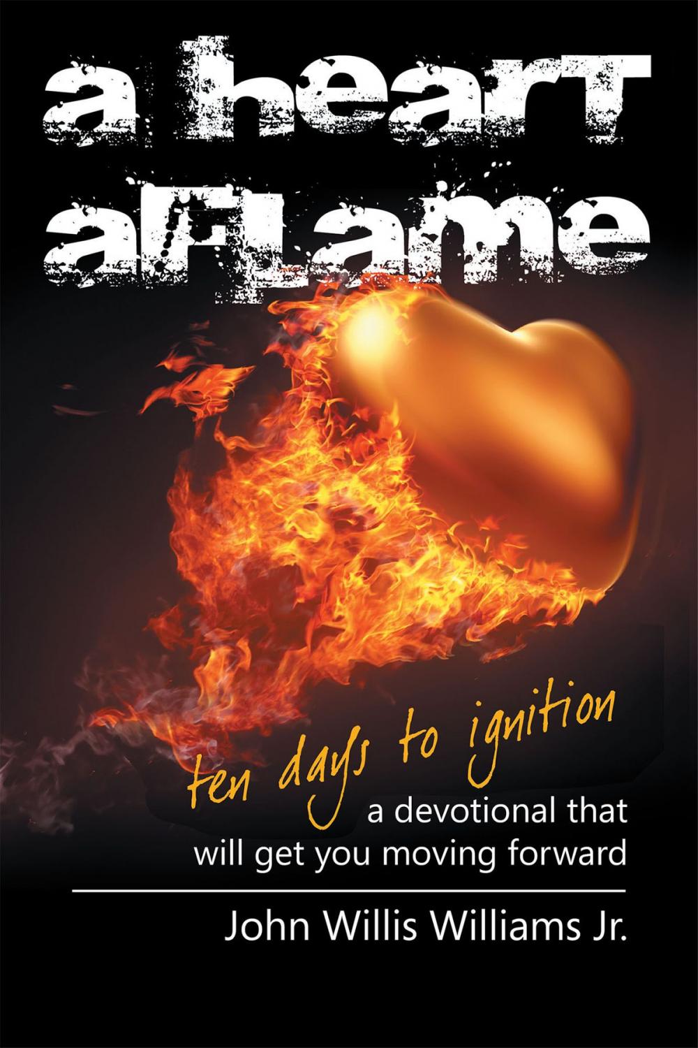 Big bigCover of A Heart Aflame, Ten Days to Ignition A Devotional That Will Get You Moving Forward